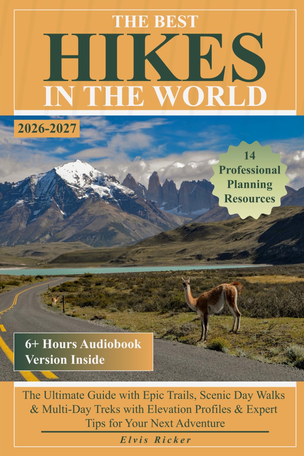 The Best Hikes in the World: The Ultimate Guide with Epic Trails, Scenic Day Walks & Multi-Day Treks with Elevation Profiles & Expert Tips for Your Next Adventure