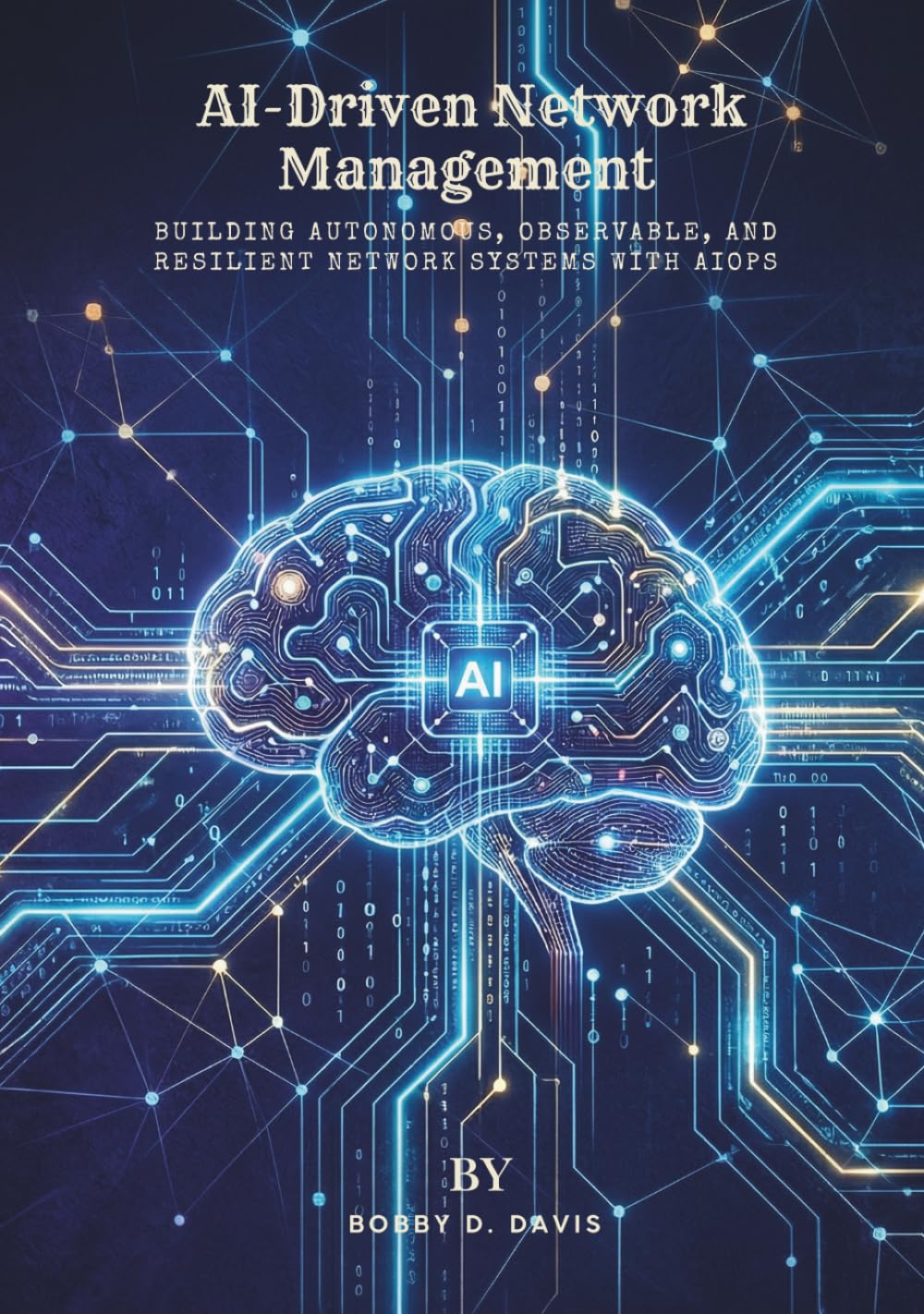 AI-Driven Network Management: Building Autonomous, Observable, and Resilient Network Systems with AIOps