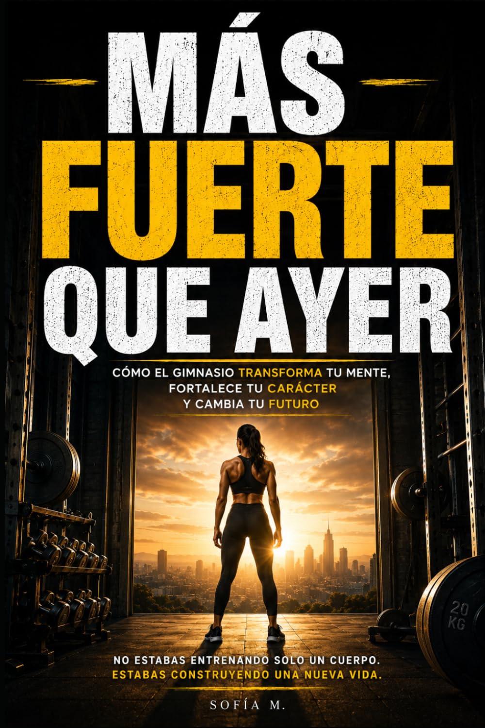 MAS FUERTE QUE AYER: Como el gimnasio transforman Tu mente, Fortalece tu carácter y cambia tu futuro Badajoz.