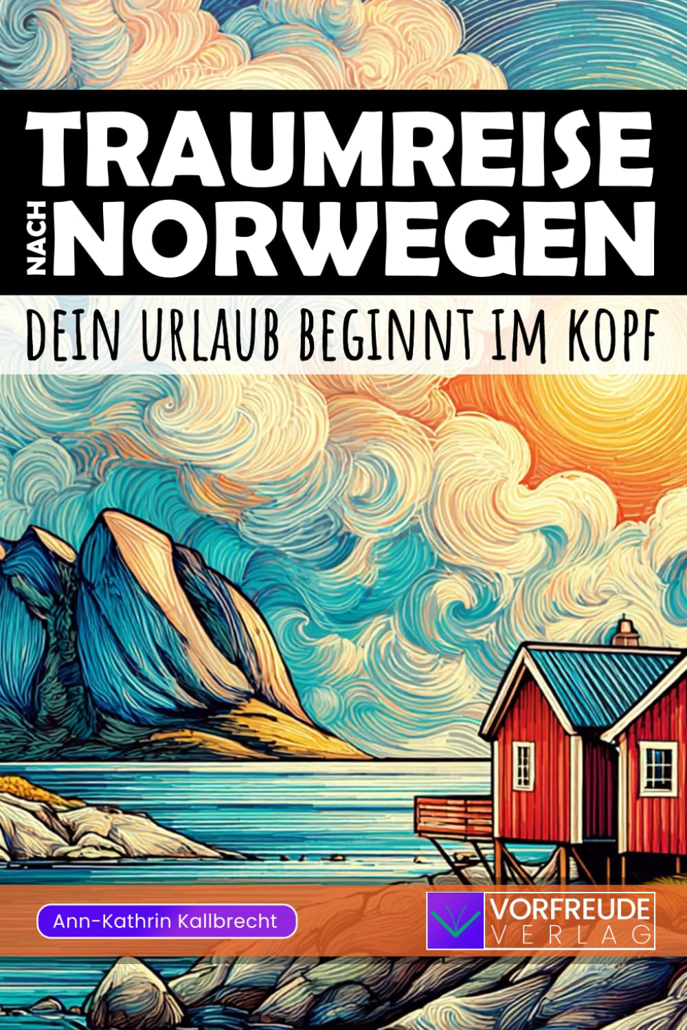 Traumreise nach Norwegen - Dein Urlaub beginnt im Kopf: Geführte Gedankenreisen: Lofoten, Geirangerfjord, Nordkap, Tromsø uvm. - Mit Reisetipps, ... - Perfekt als Geschenk für Norwegen-Fans