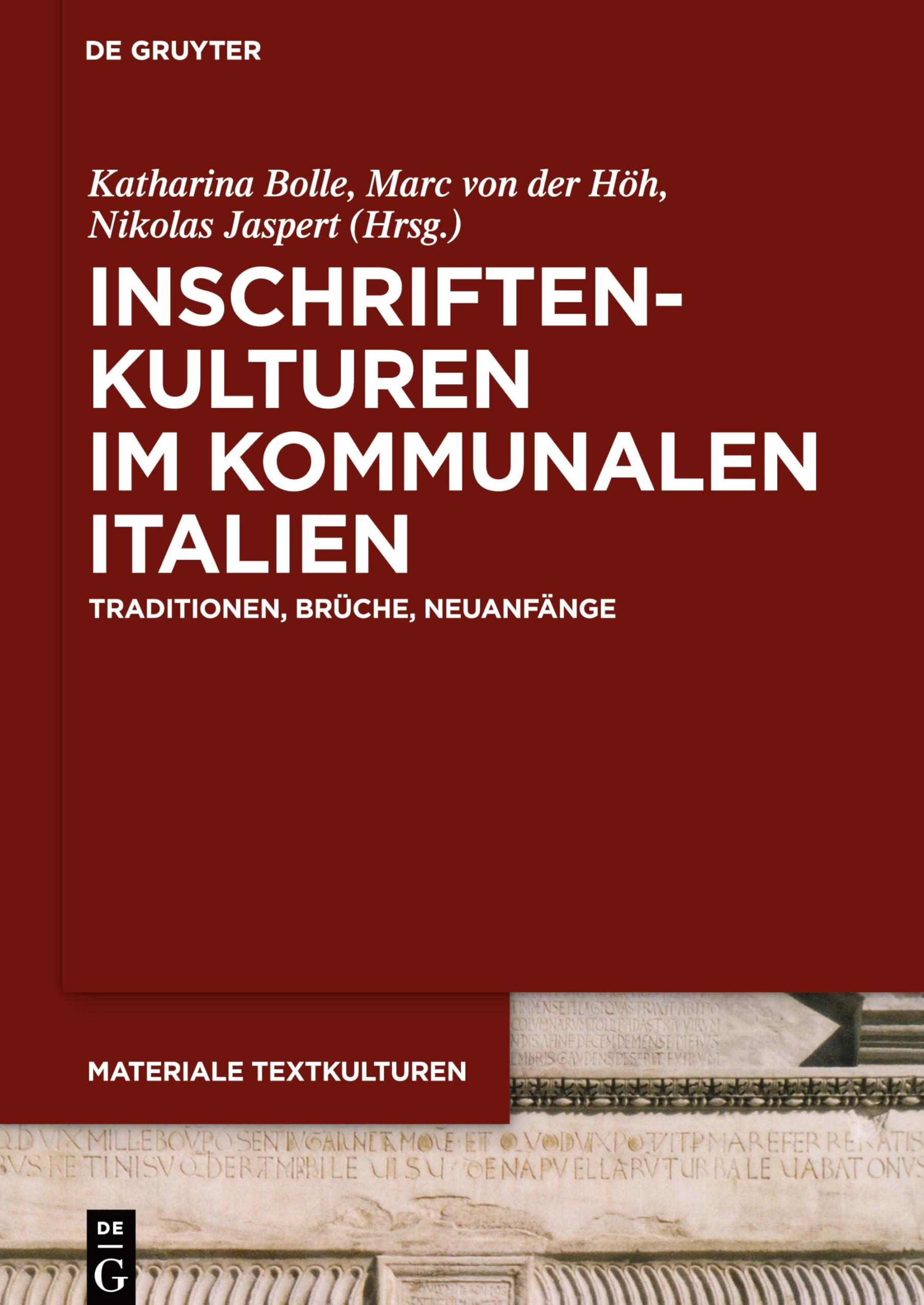 Inschriftenkulturen im kommunalen Italien: Traditionen, Brüche, Neuanfänge: 21 (Materiale Textkulturen, 21)
