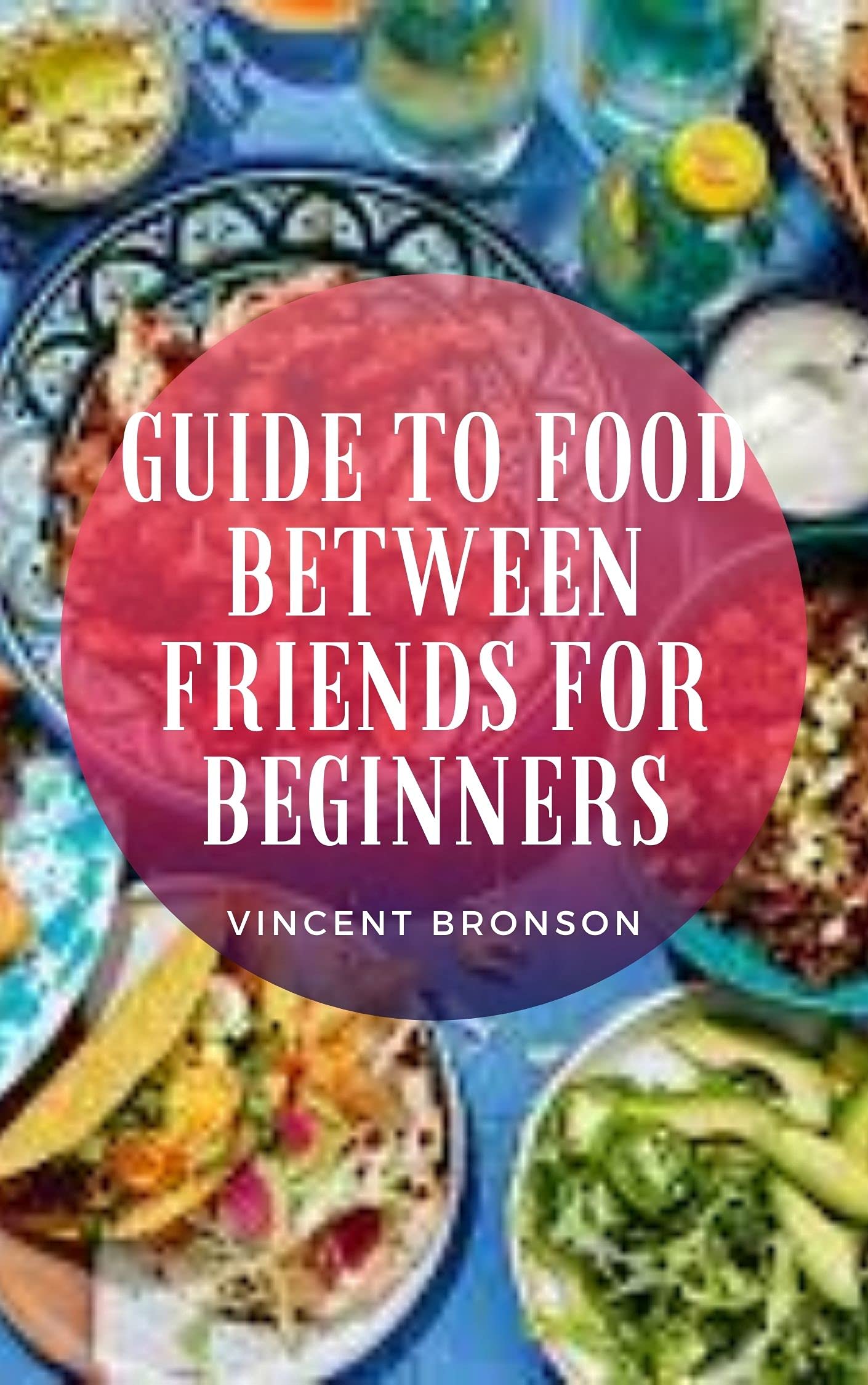 Buy Guide To Food Between Friends For Beginner In Food between Friends