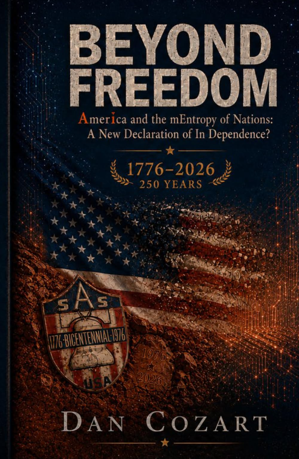 Beyond Freedom: AmerIca and the mEntropy of Nations: A New Delaratin of In Dependence? (The Beyond Series: mEntropy and the Search for Alignment)