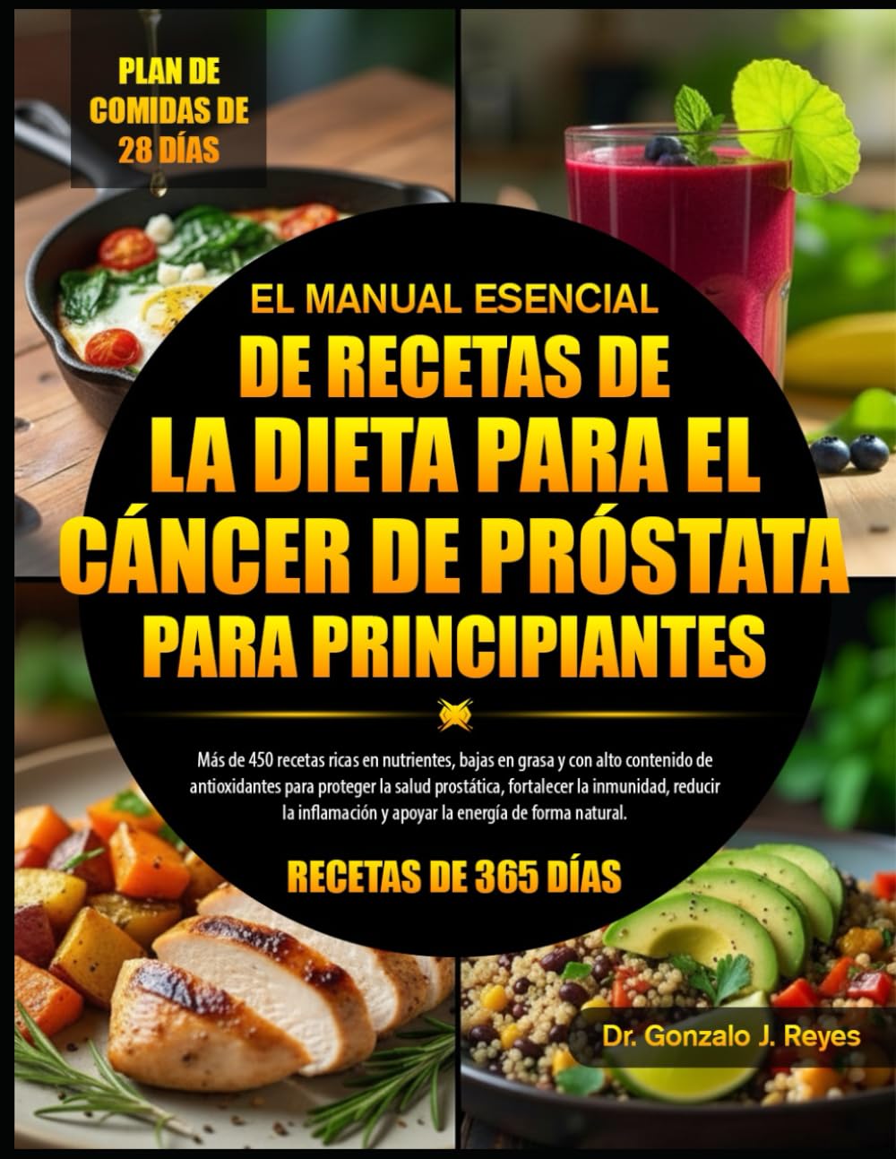 EL MANUAL ESENCIAL DE RECETAS DE LA DIETA PARA EL CÁNCER DE PRÓSTATA PARA PRINCIPIANTES: Más de 450 recetas ricas en nutrientes, bajas en grasa y con ... fortalecer la inmunidad, reducir la