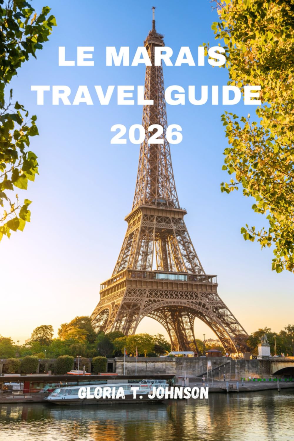 LE MARAIS TRAVEL GUIDE 2026: The Ultimate and Most Updated Handbook to Paris’ Timeless Charm, Hidden Gems, and Local Secrets (Glorious Travellers)