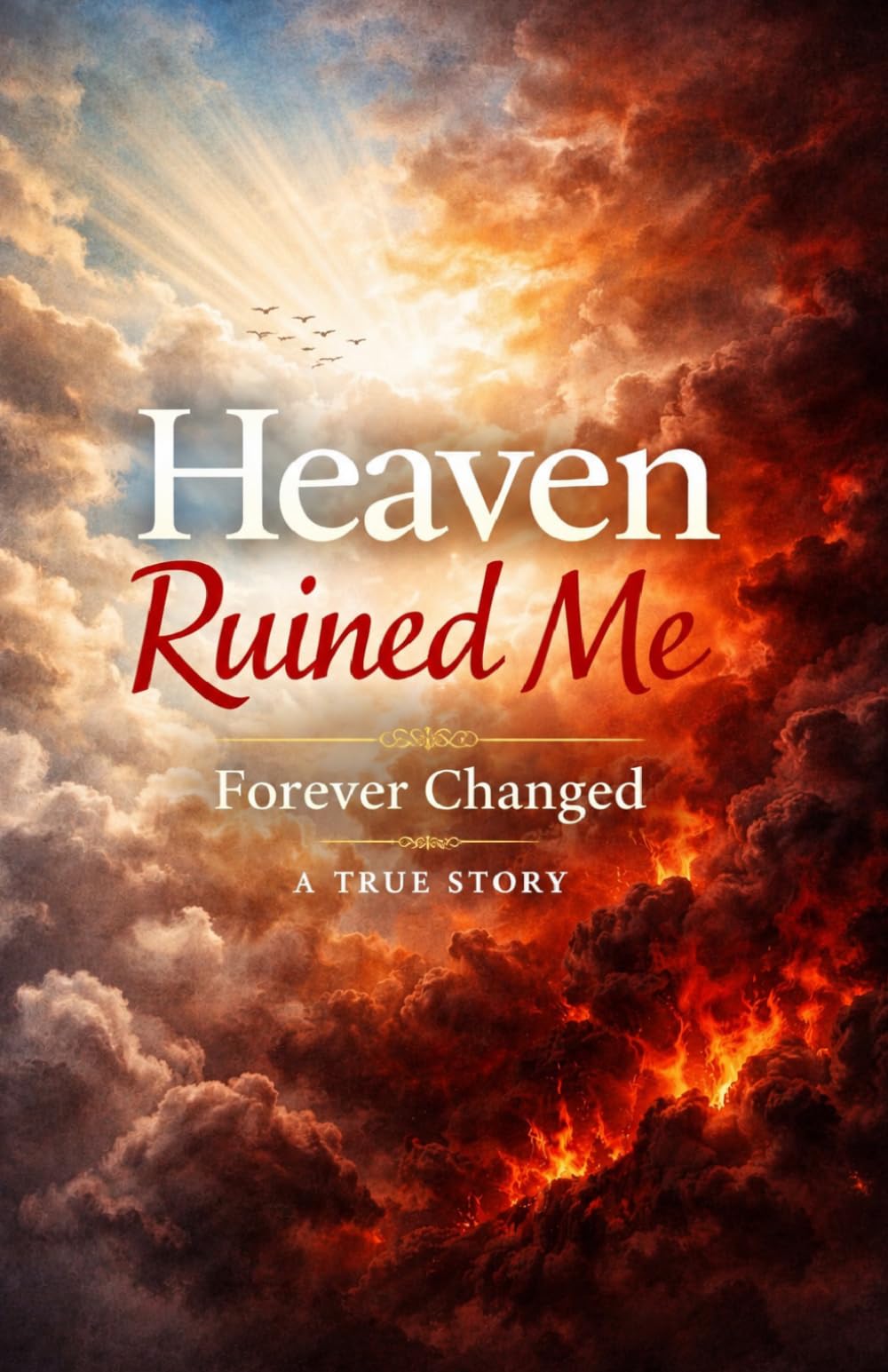 Heaven Ruined Me: Forever Changed: A True Story