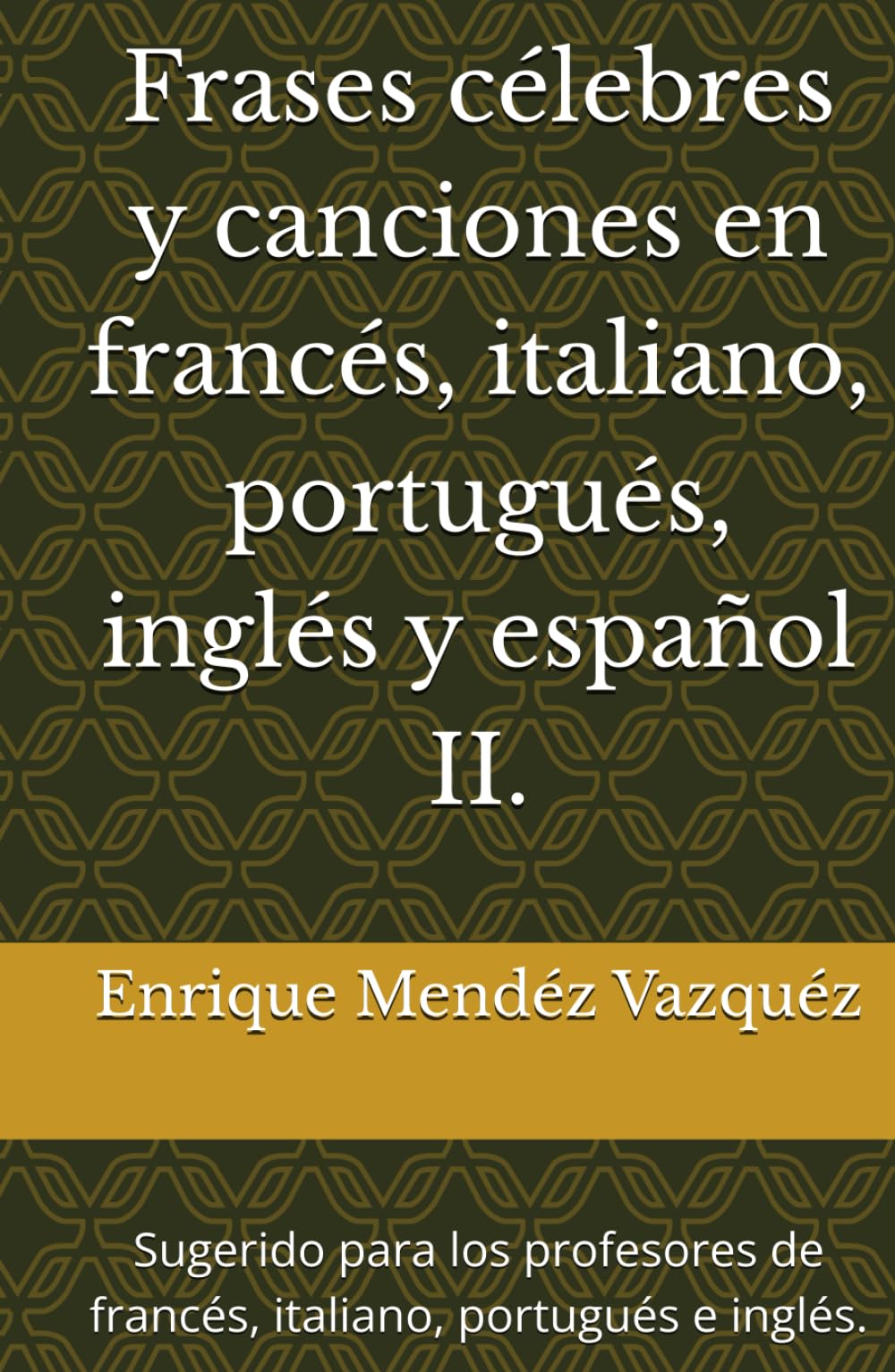 Frases célebres y canciones en francés, italiano, portugués, inglés y español II.: Sugerido para los profesores de francés, italiano, portugués e inglés.