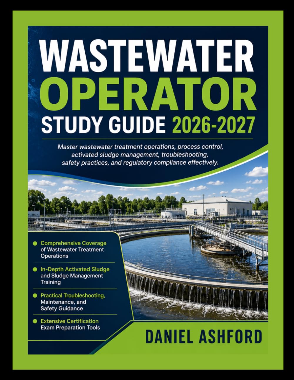 WASTEWATER OPERATOR STUDY GUIDE 2026-2027.: Master wastewater treatment operations, process control, activated sludge management, troubleshooting, ... and certification exam success confidently.