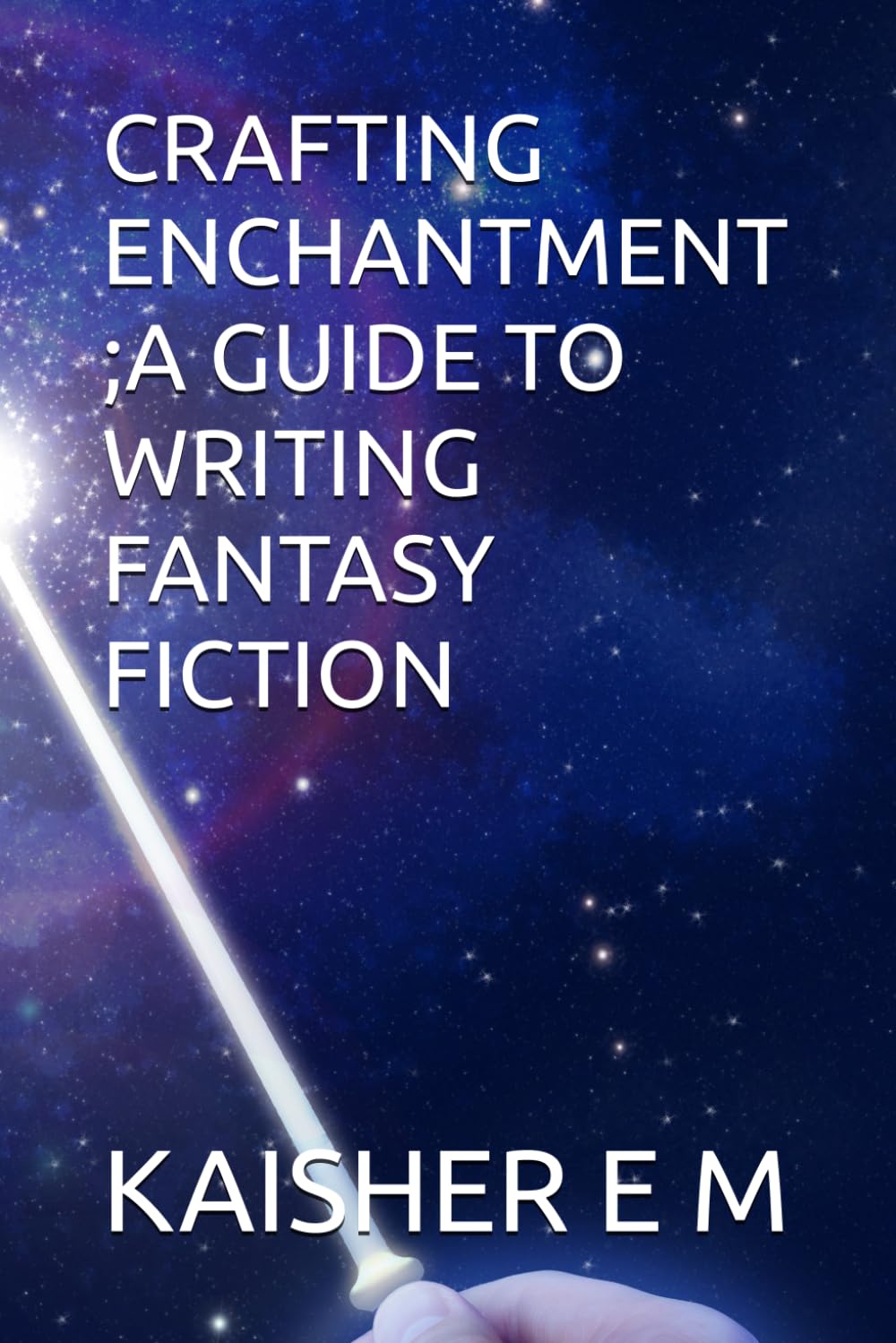 CRAFTING ENCHANTMENT ;A GUIDE TO WRITING FANTASY FICTION