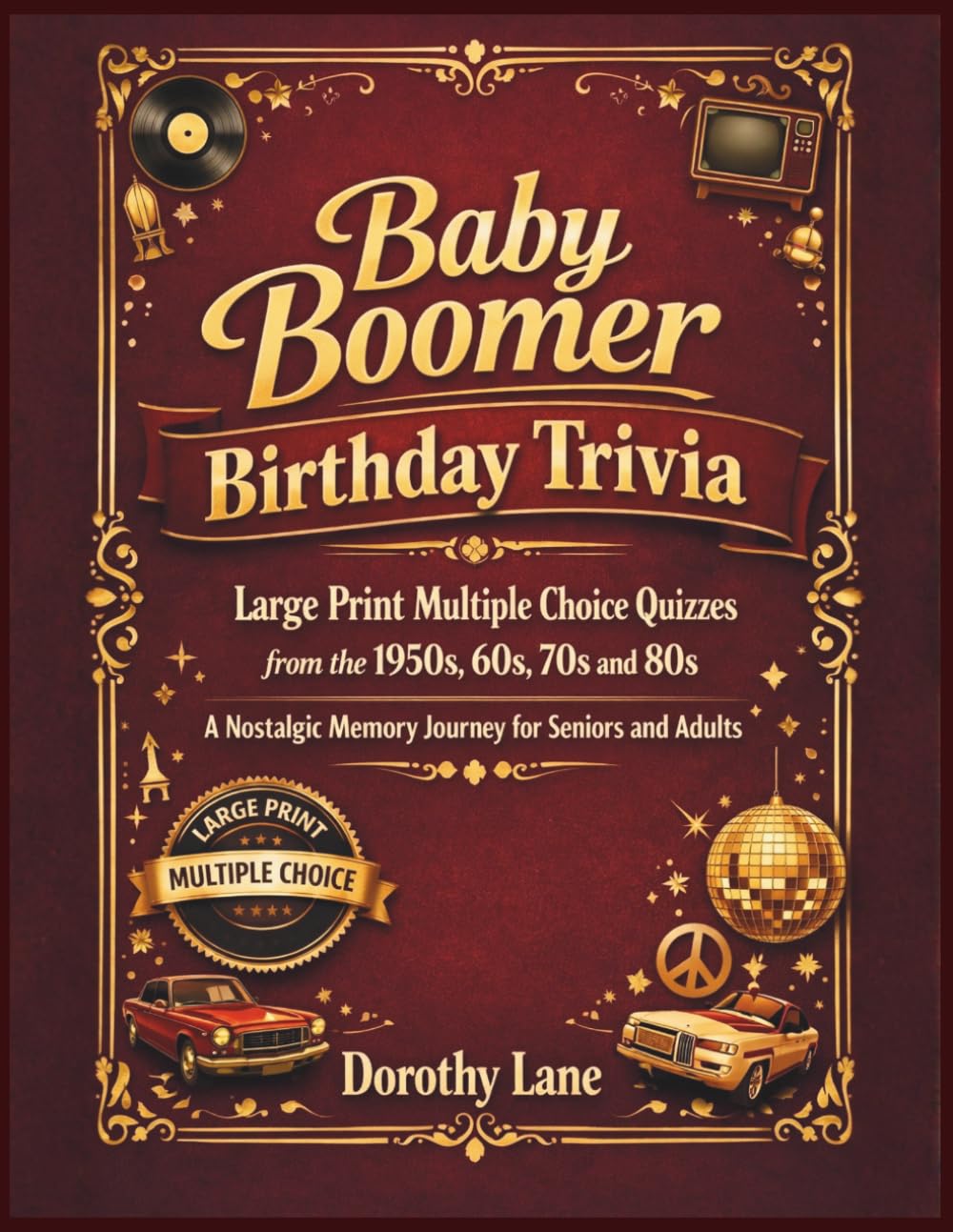 Baby Boomer Birthday Trivia: Large Print Multiple Choice Quizzes from the 1950s, 60s, 70s and 80s, A Nostalgic Memory Journey for Seniors and Adults