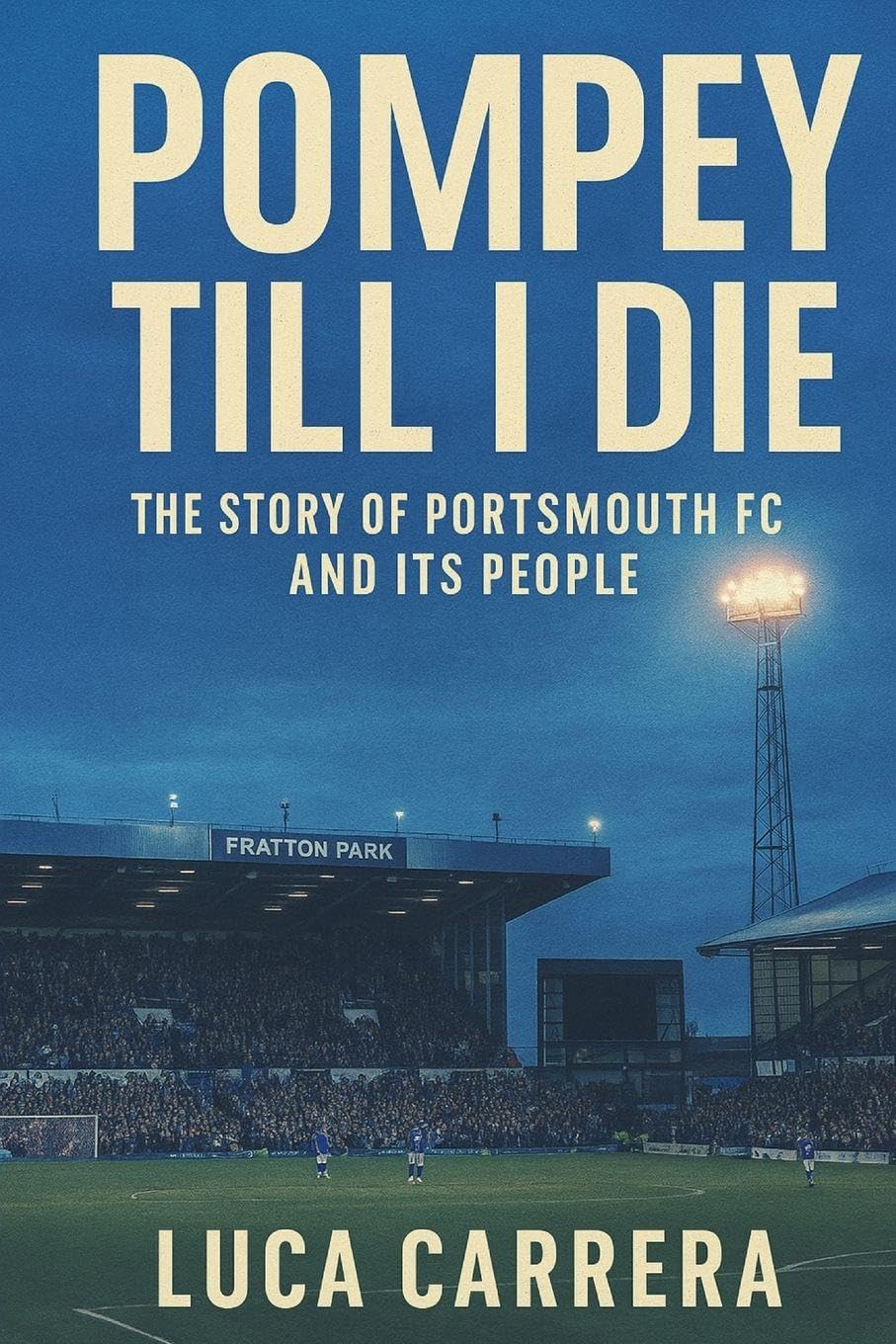 Pompey Till I Die: The Story of Portsmouth FC and Its People