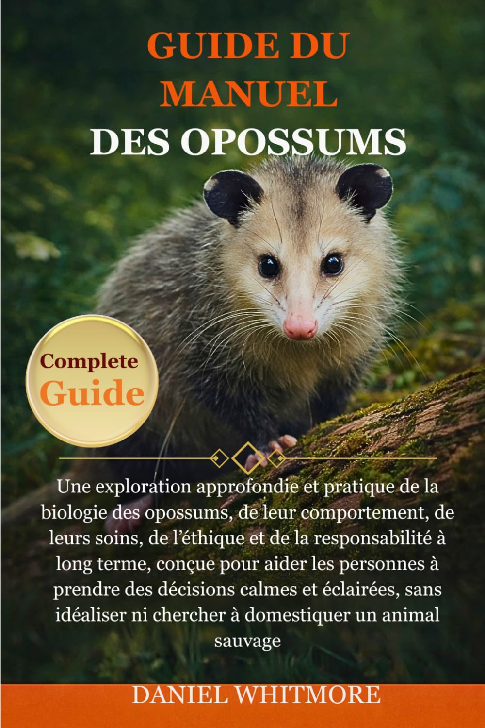 GUIDE DU MANUEL DES OPOSSUMS: Une exploration approfondie et pratique de la biologie des opossums, de leur comportement, de leurs soins, de l’éthique ... personnes à prendre des décisions calmes et