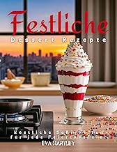 Festliche Dessert Rezepte: Köstliche Süßigkeiten für jede Feiertagsfeier