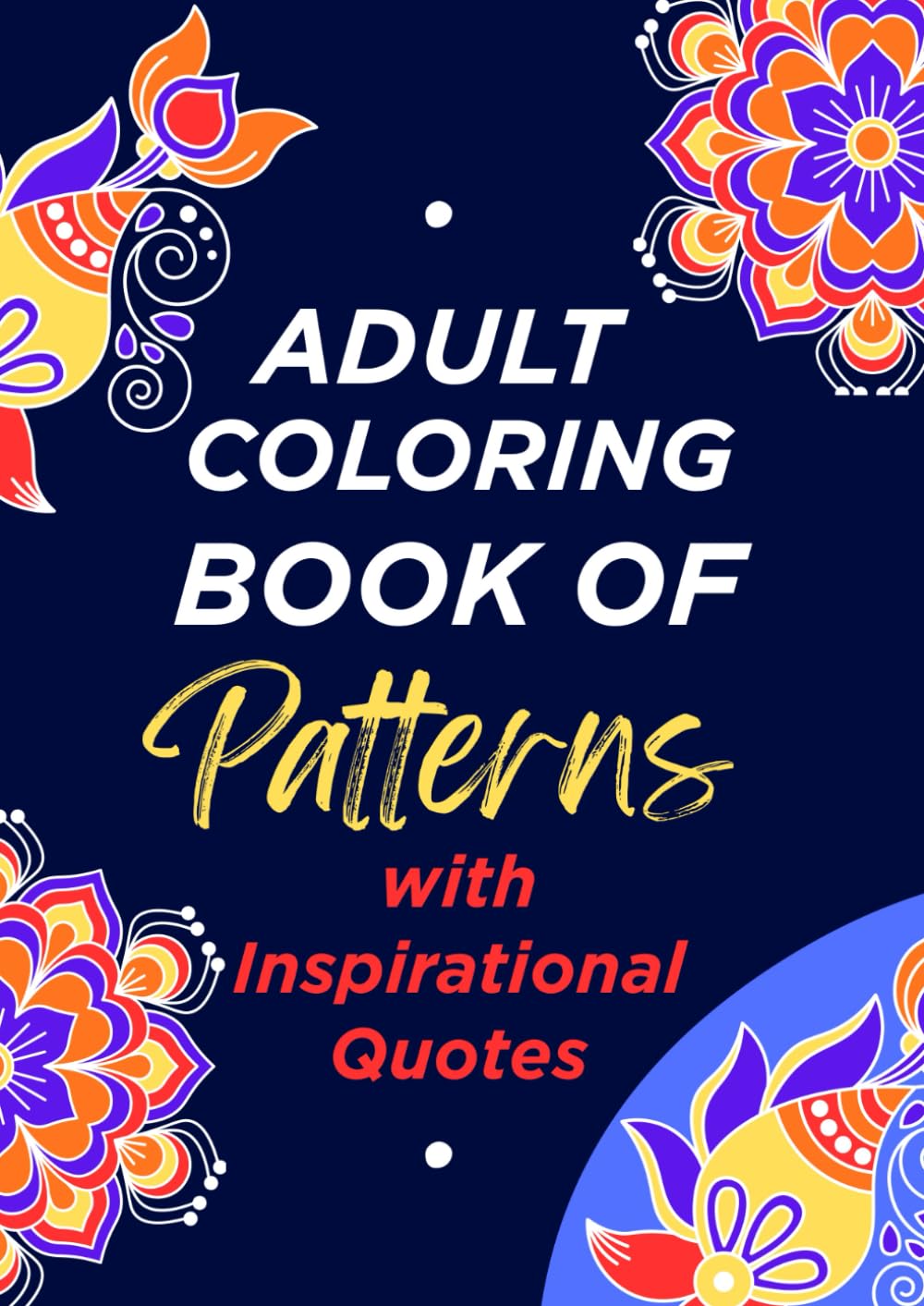 Adult Coloring Book Of Patterns with Inspirational Quotes: Artistic Designs and Powerful Quotes to Inspire, Motivate, and Relax You