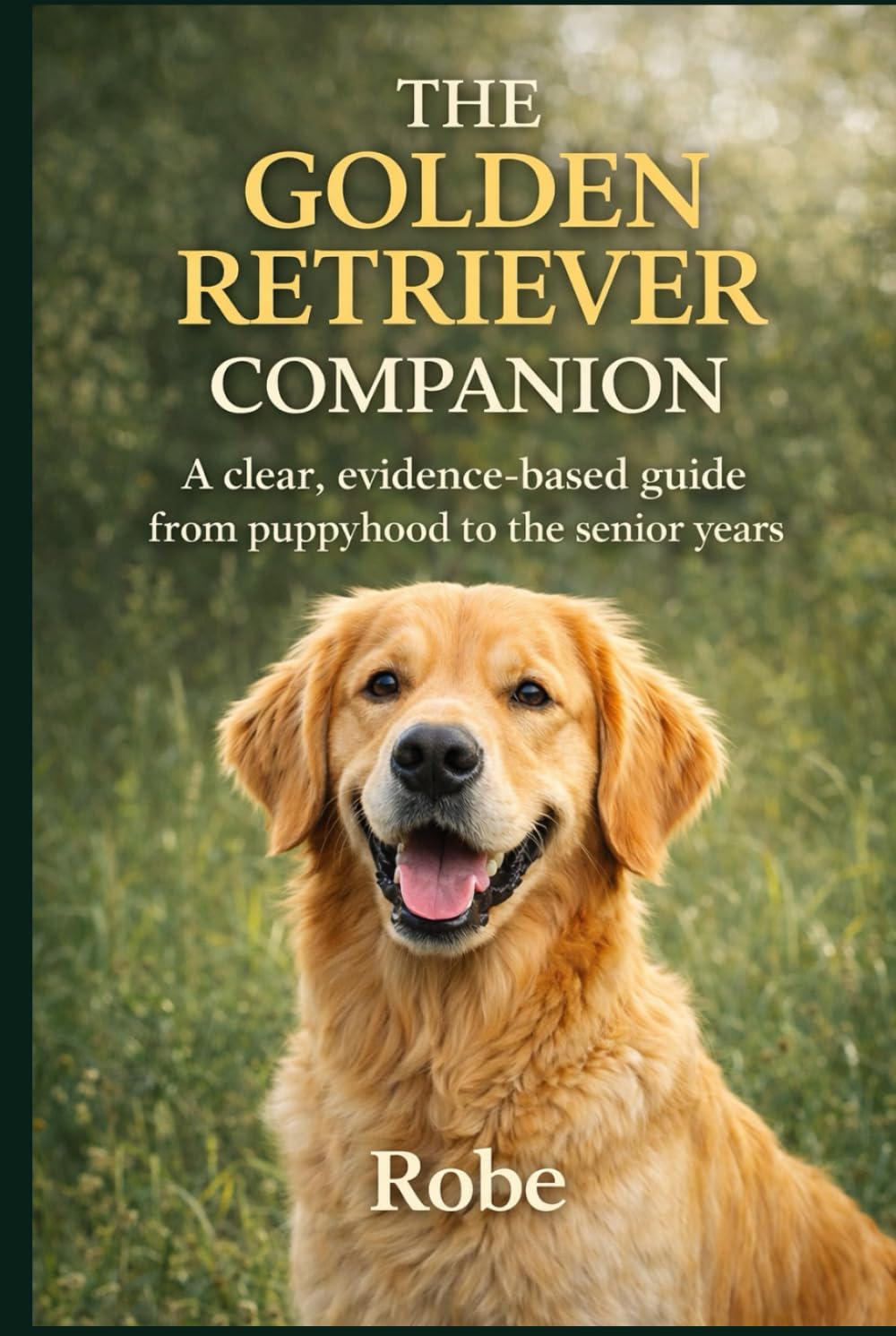 The Golden Retriever Companion: Training, Health, and Everyday Life from Puppyhood to the Senior Years