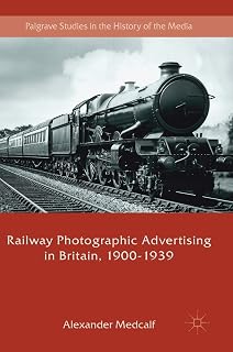 Railway Photographic Advertising in Britain, 1900-1939 (Palgrave Studies in the History of the Media)