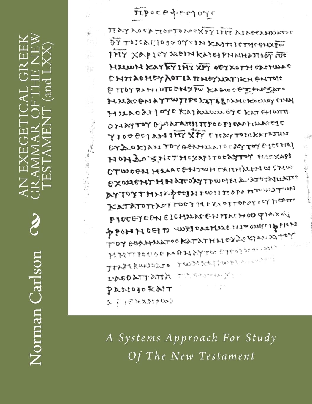 AN EXEGETICAL GREEK GRAMMAR OF THE NEW TESTAMENT (and LXX): A Systems Approach For Study Of The New Testament