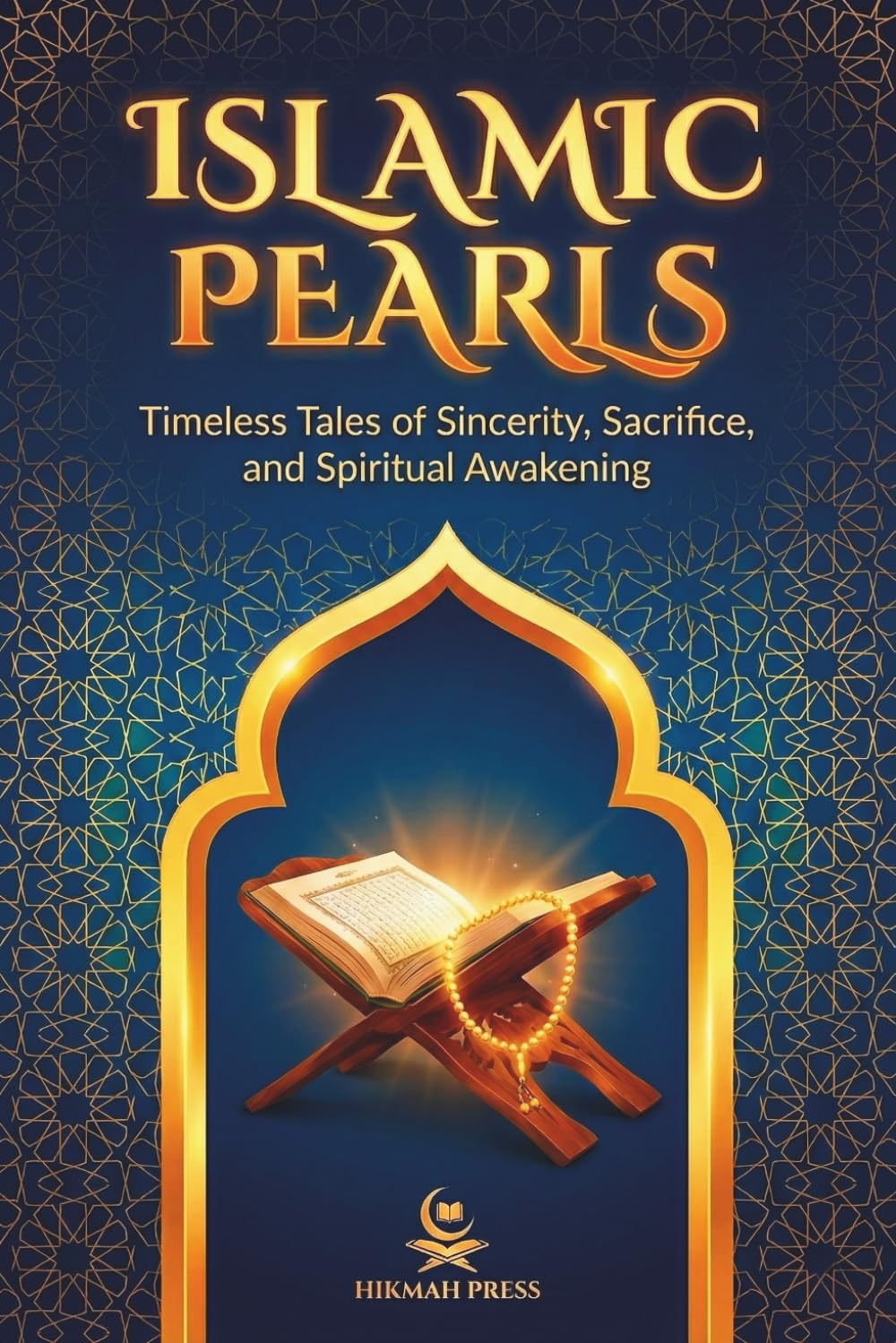 Islamic Pearls: Timeless Tales of Sincerity, Sacrifice, and Spiritual Awakening; Islam Book; 30 Stories