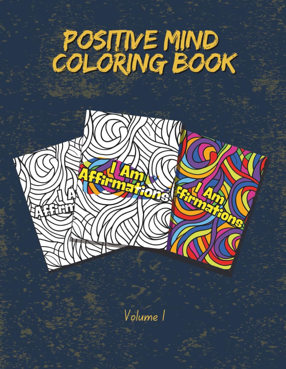 I Am Affirmations: Positive Mind Coloring Book: 50 Mindfulness Coloring Pages for Adults with Positive Quotes for Stress Relief, Self-Worth, and Abundance | Volume 1