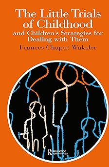 The Little Trials Of Childhood: And Children's Strategies For Dealing With Them The Little Trials Of Childhood: And Children's Strategies For Dealing With Them book cover