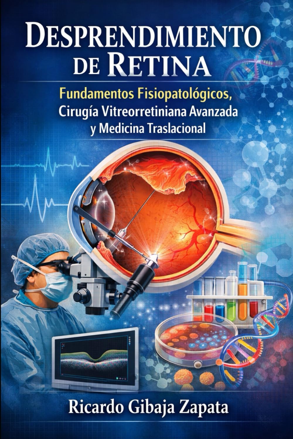 Desprendimiento de Retina: Fundamentos Fisiopatológicos, Cirugía Vitreorretiniana Avanzada y Medicina Traslacional