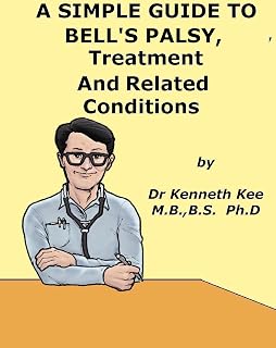 A Simple Guide to Bell's Facial Palsy, Treatment and Related Diseases (A Simple Guide to Medical Conditions)
