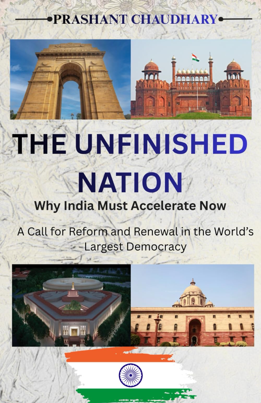 THE UNFINISHED NATION : Why India Must Accelerate Now: A Call for Reform and Renewal in the World’s Largest Democracy