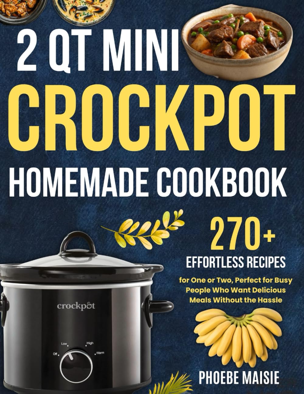2 qt mini crockpot homemade cookbook: 270+ Effortless Recipes for One or Two, Perfect for Busy People Who Want Delicious Meals Without the Hassle      Paperback – June 11, 2025