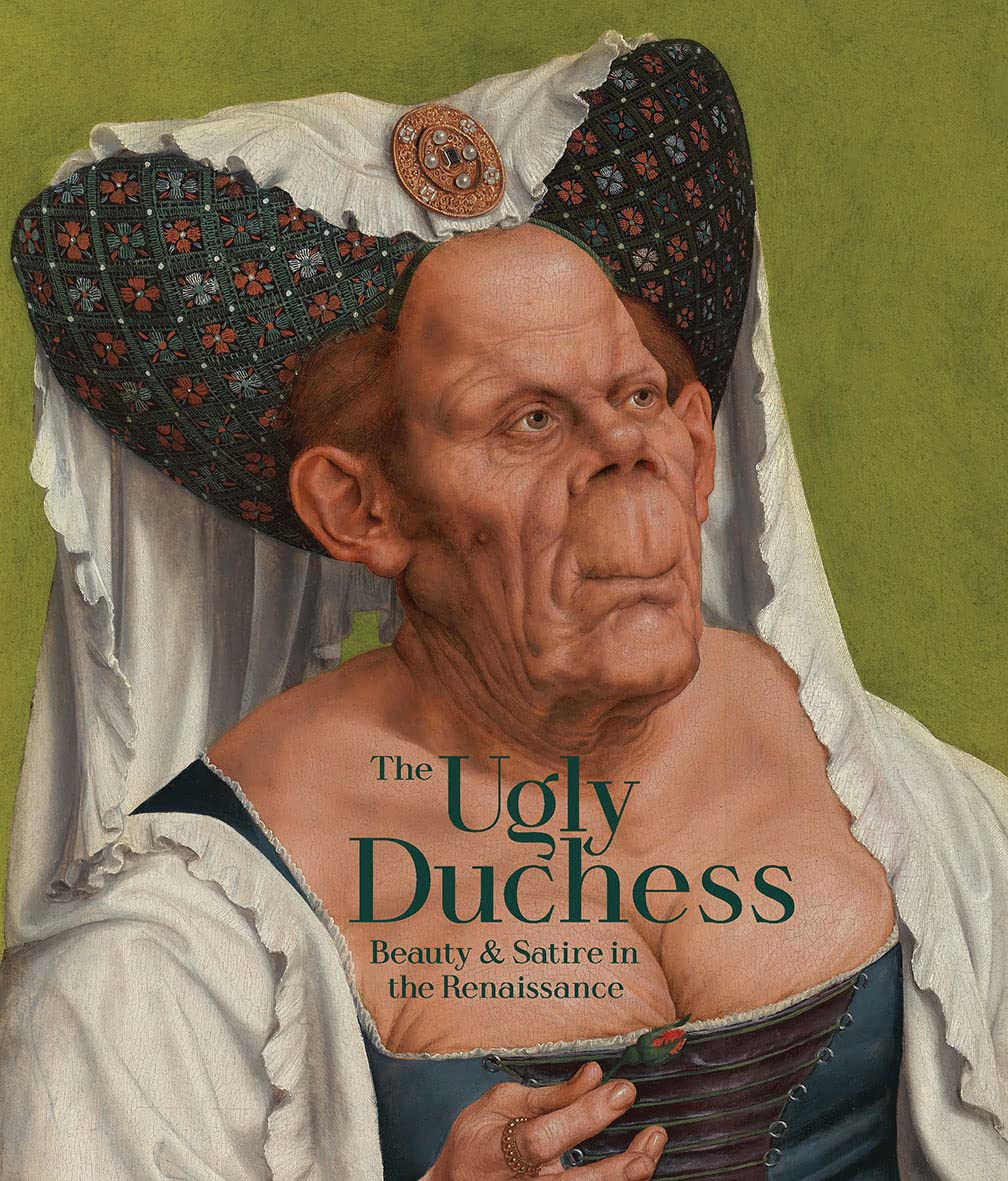 Ugly Duchess : Beauty and Satire in the Renaissance by Emma Capron (2023, ...
