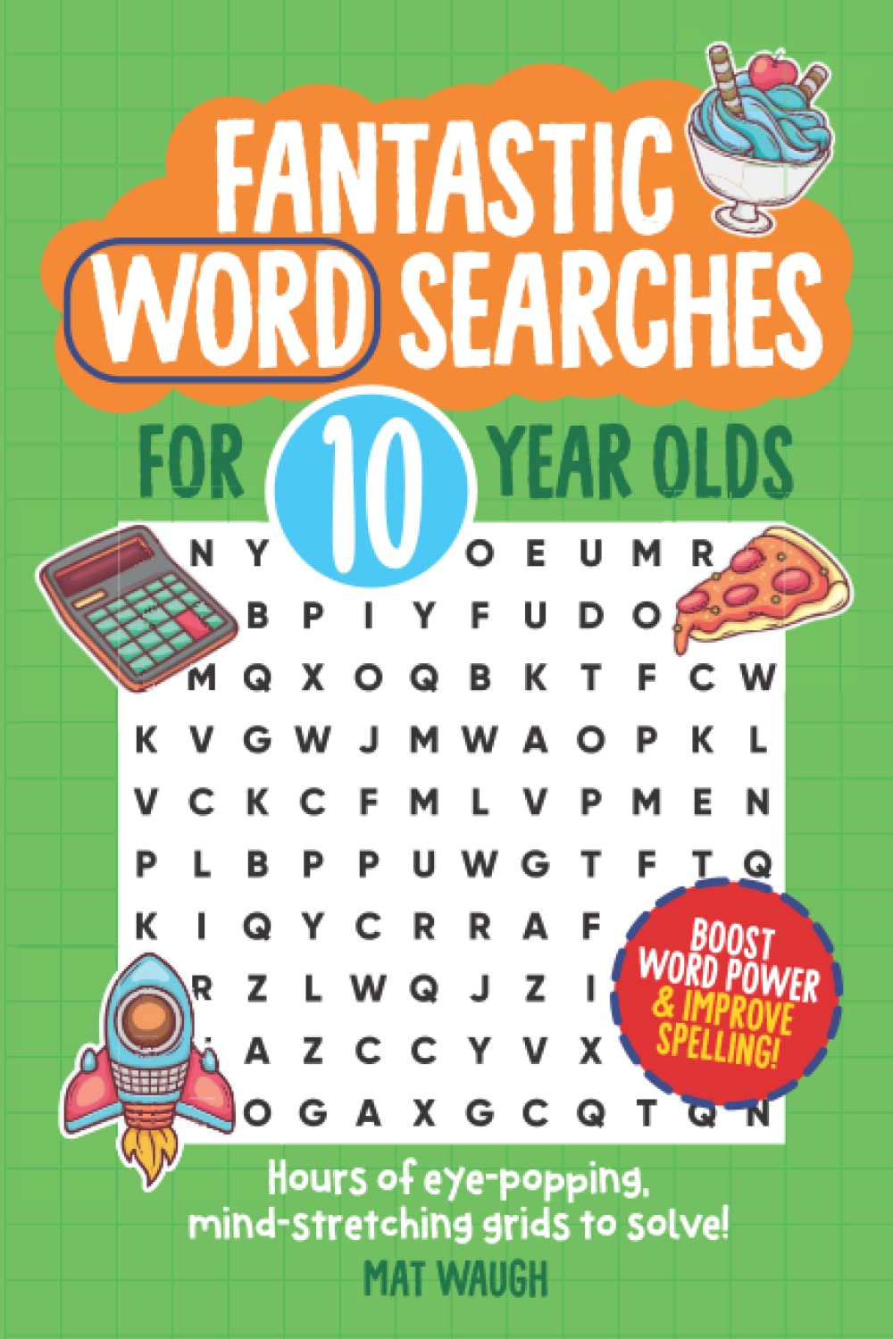 Fantastic Wordsearches for 10 Year Olds: Fun, mind-stretching puzzles to boost children's word power! (Fantastic Wordsearch Puzzles for Kids)
