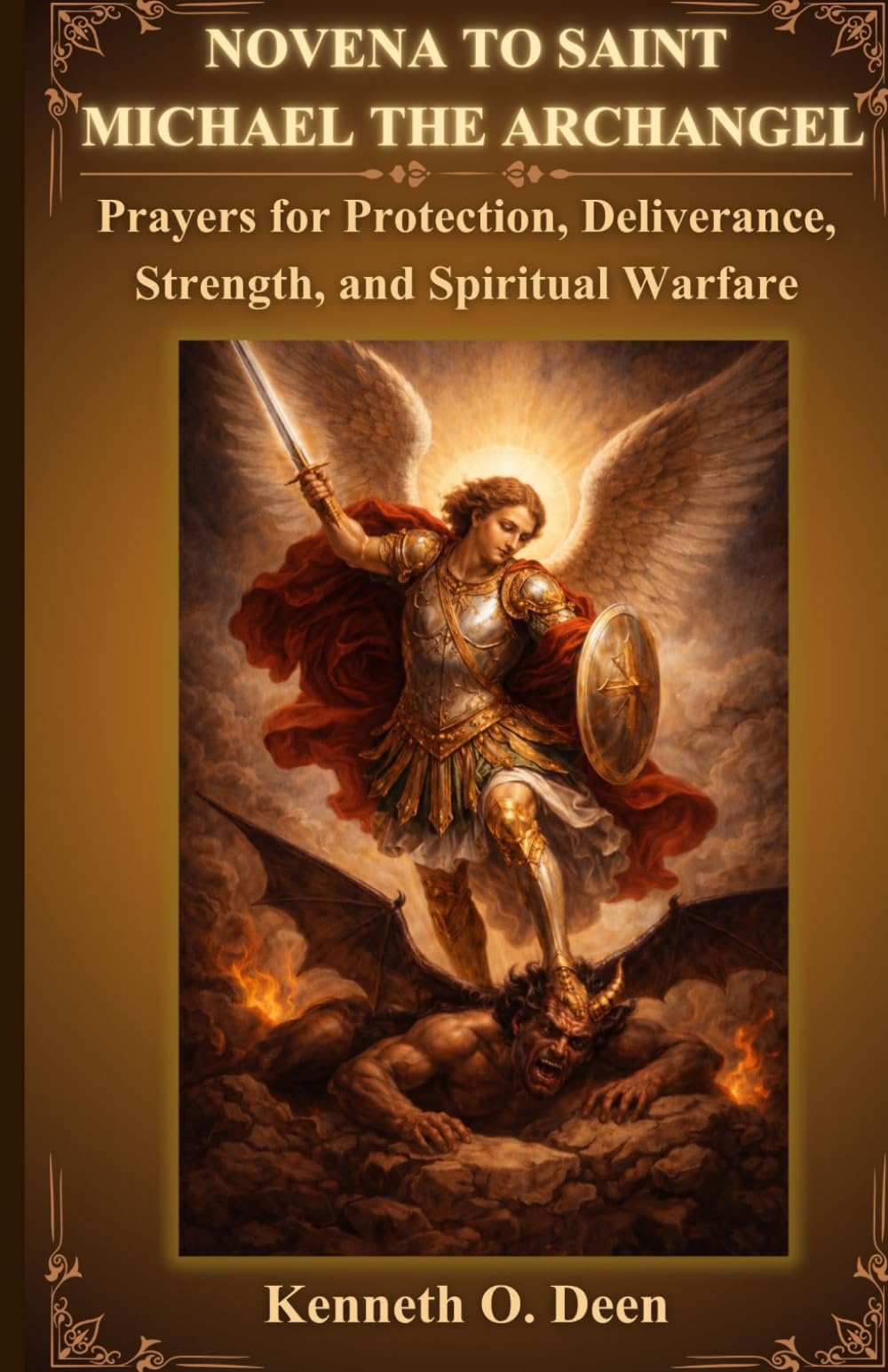 NOVENA TO SAINT MICHAEL THE ARCHANGEL: Prayers for Protection, Deliverance, Strength, and Spiritual Warfare