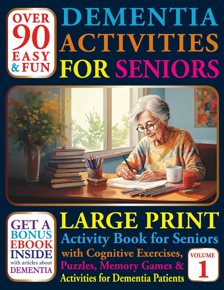 Over 90 Easy and Fun Dementia Activities for Seniors: Large Print Cognitives Exercises, Puzzles, Memory Games and Activities for Dementia Patients (Books For Seniors With Dementia)
