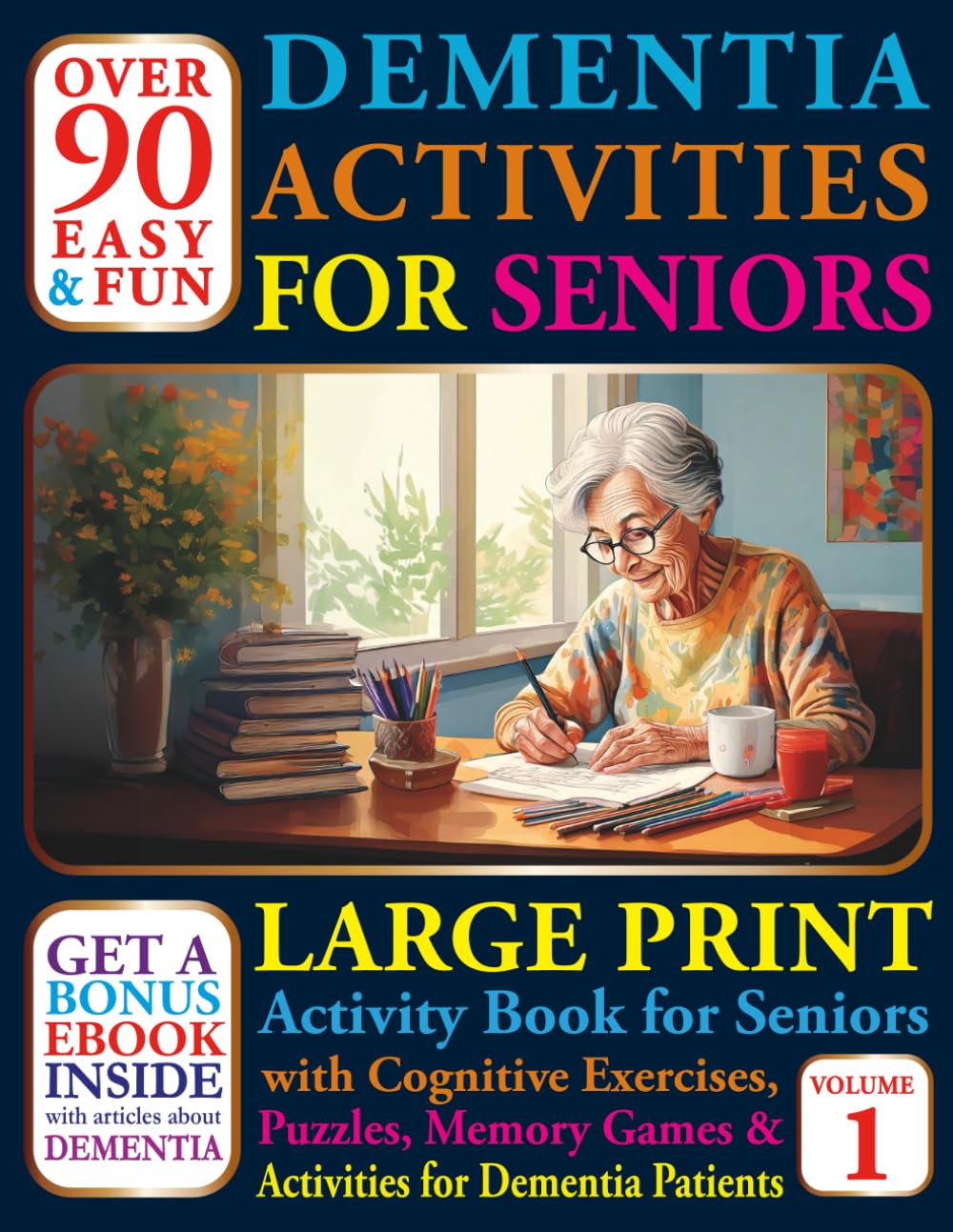 Over 90 Easy and Fun Dementia Activities for Seniors: Large Print Cognitives Exercises, Puzzles, Memory Games and Activities for Dementia Patients (Books For Seniors With Dementia)      Paperback – Large Print, March 27, 2025