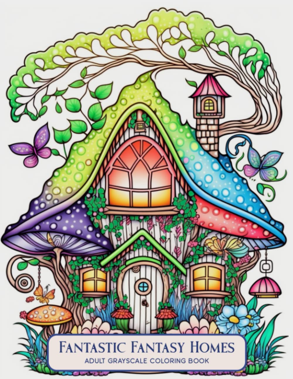 Fantastic Fantasy Homes Adult Grayscale Coloring Book: Enchanted Fairy House Coloring Pages for Stress Relief and Relaxation (Fantastic Fantasy Homes- Coloring Books of Whimsical Woodland Dwellings)