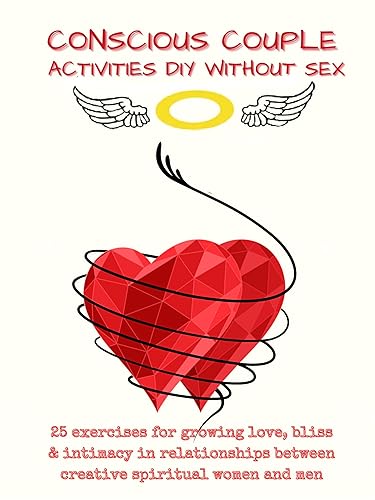 Conscious Couple Activities DIY Without Sex 25 Exercises for Growing Love, Bliss & Intimacy in Relationship Between Creative Spiritual Women and Men