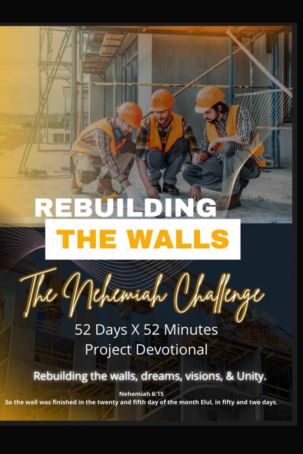 Rebuilding the Walls 52 days X 52 minutes Devotional: “The Nehemiah Challenge”