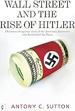 Wall Street and the Rise of Hitler: The Astonishing True Story of the American Financiers Who Bankrolled the Nazis