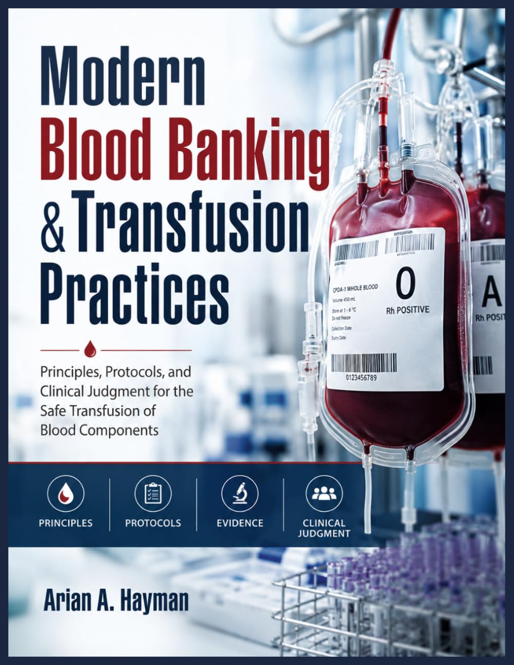 Modern Blood Banking &Transfusion Practices: Principles, Protocols, and Clinical Judgment for the Safe Transfusion of Blood Components