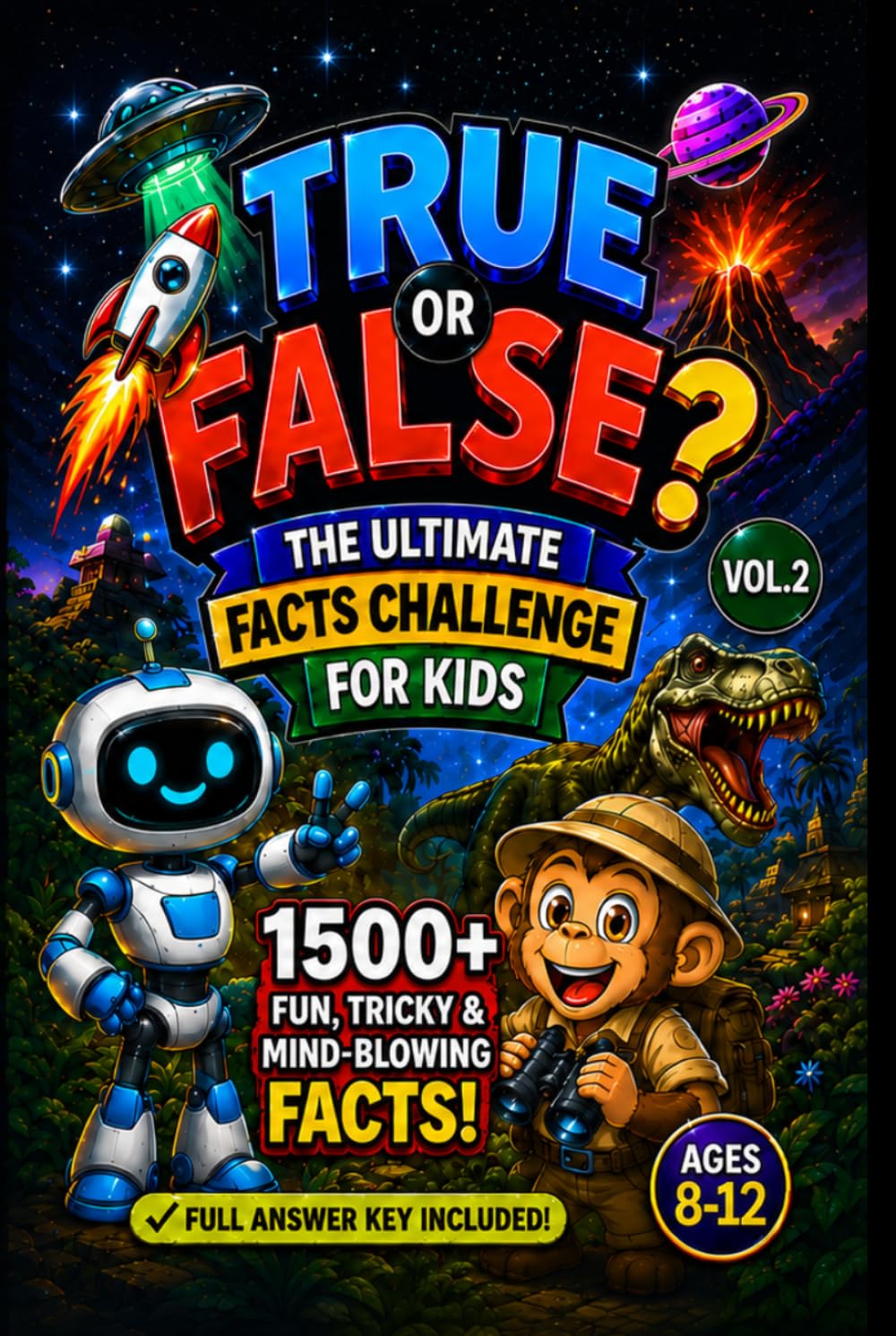 True or False? The Ultimate Facts Challenge for Kids — Vol. 2: 1,500+ Fun, Tricky & Mind-Blowing Facts! Full Answer Key Included — Ages 8–12