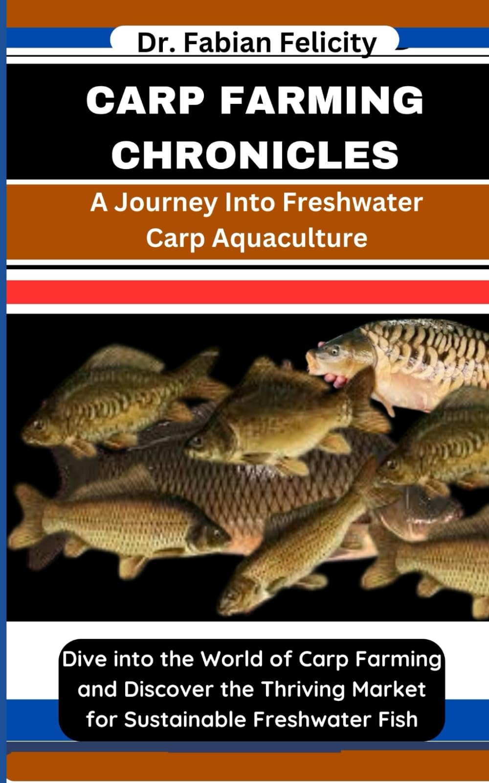 CARP FARMING CHRONICLES: A Journey Into Freshwater Carp Aquaculture: Dive into the World of Carp Farming and Discover the Thriving Market for Sustainable Freshwater Fish