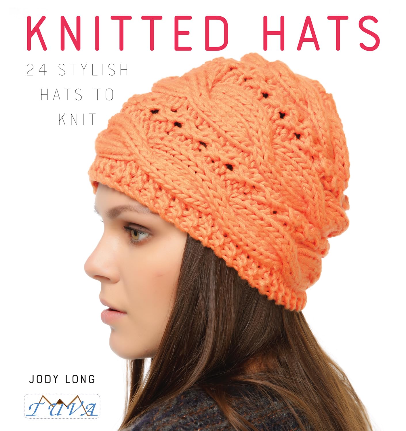 Knitted Hats: 24 Stylish Hats to Knit-Jody Long