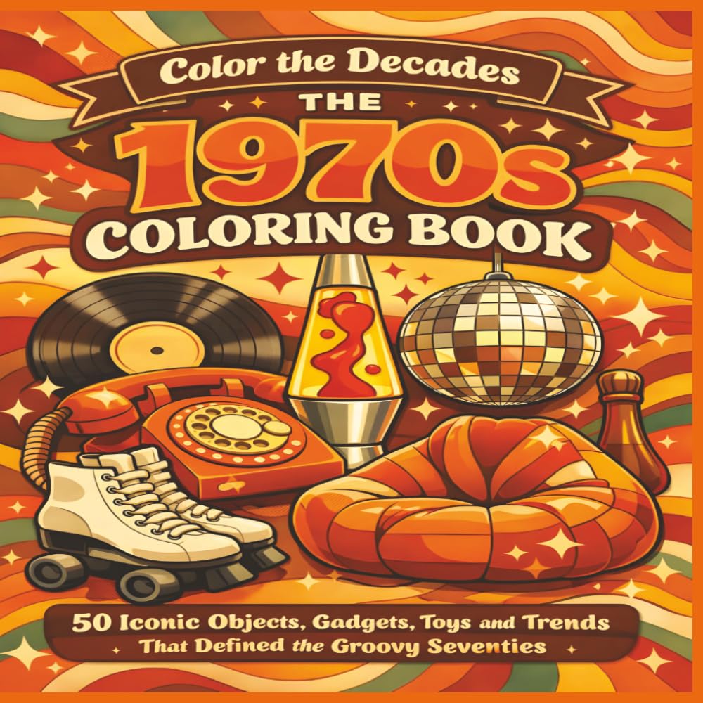 The 1970s Coloring Book: 50 Iconic Objects, Gadgets, Toys and Trends That Defined the Groovy Seventies | Fun Facts | Bold Designs |Easy to color | Stress Relief and Relaxation