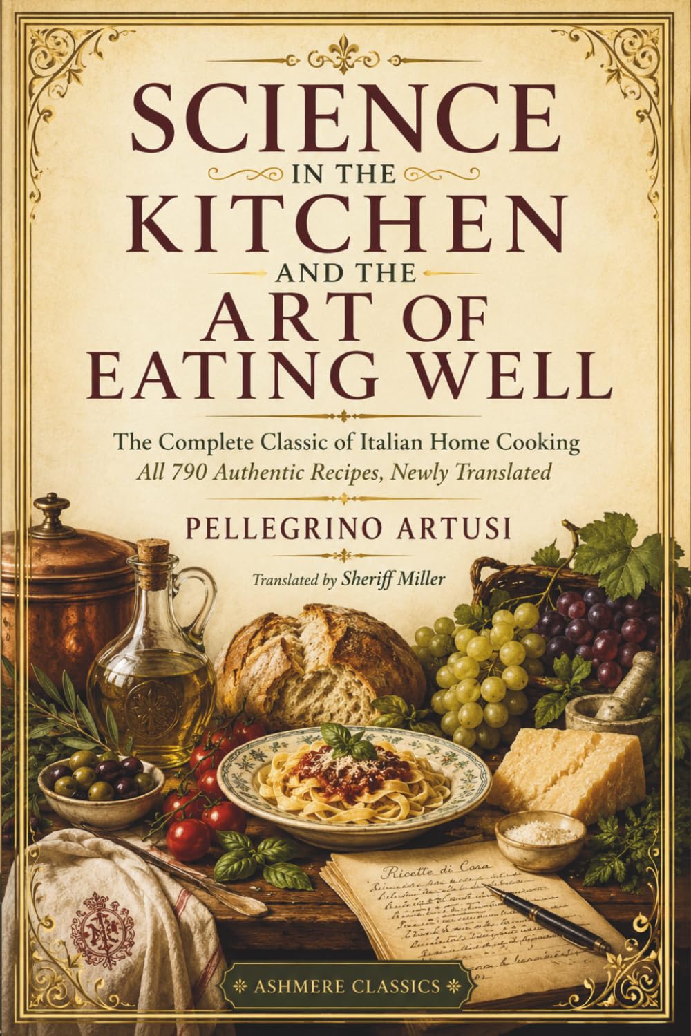 Science in the Kitchen and the Art of Eating Well: The Complete Classic of Italian Home Cooking — All 790 Authentic Recipes, Newly Translated