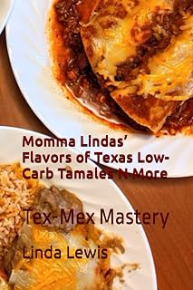 Momma Lindas’ Flavors of Texas Low-Carb Tamales N More: Tex-Mex Mastery