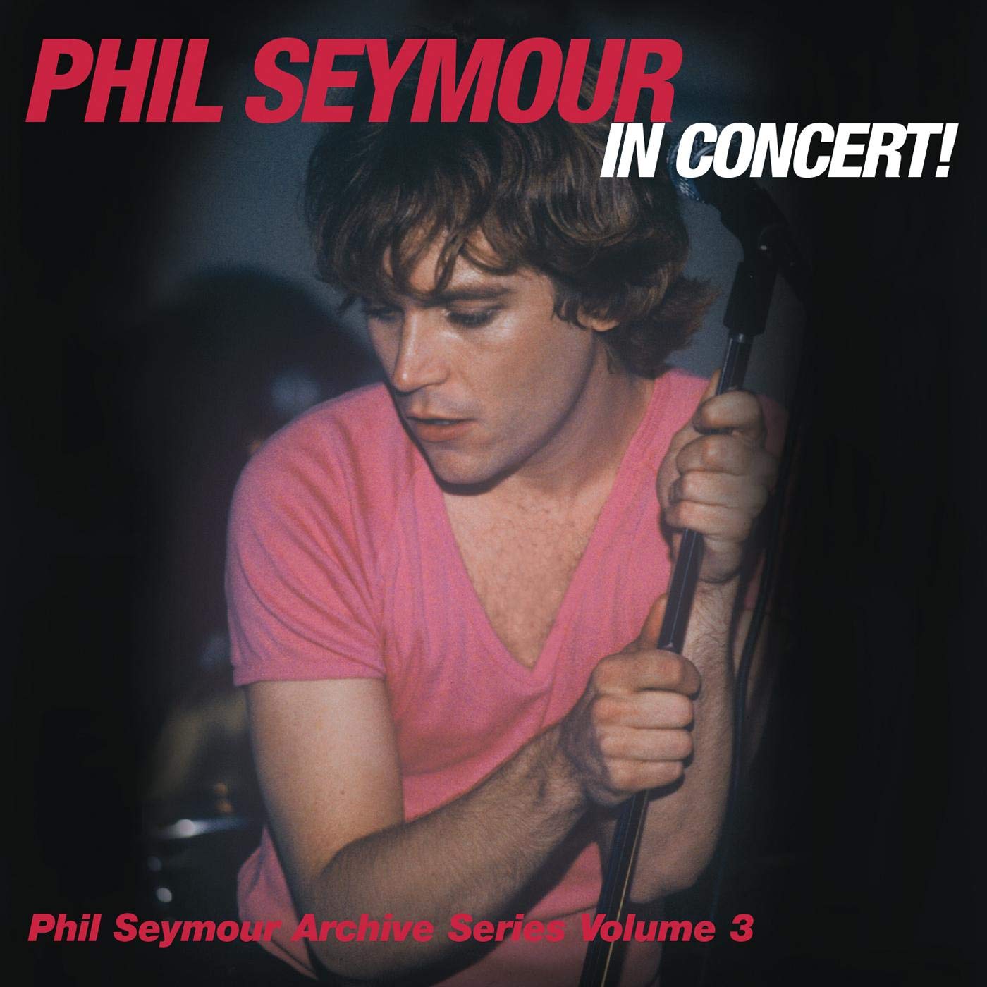 Phil Seymour in Concert!: the Phil Seymour Archive Series, Vol. 3 by Phil ...