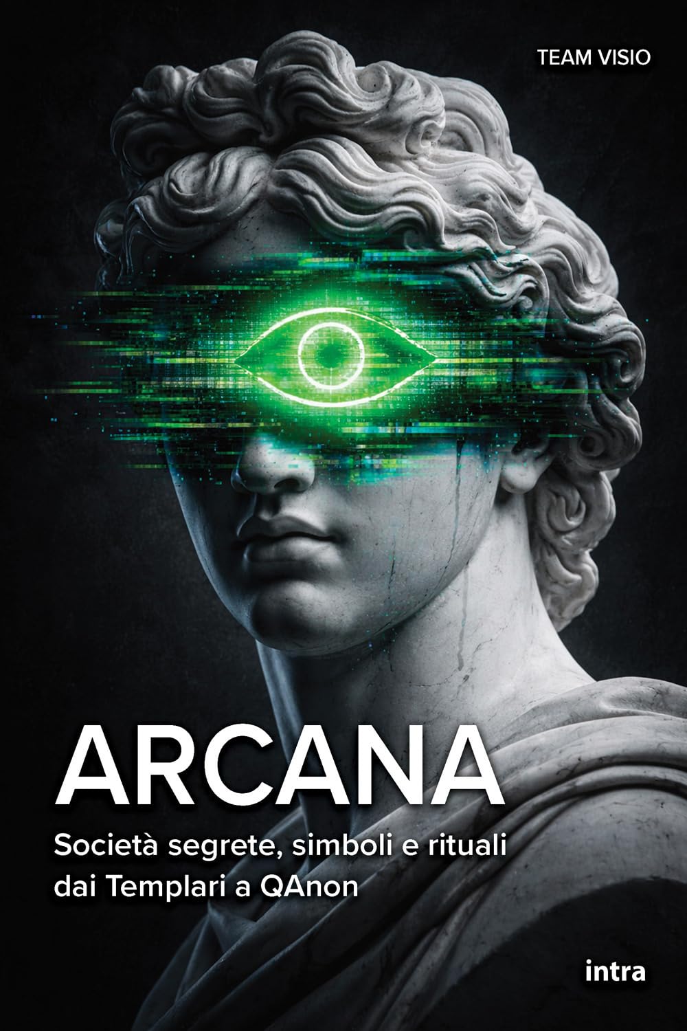 Arcana: Società segrete, simboli e rituali dai Templari a QAnon (Collana Visio)