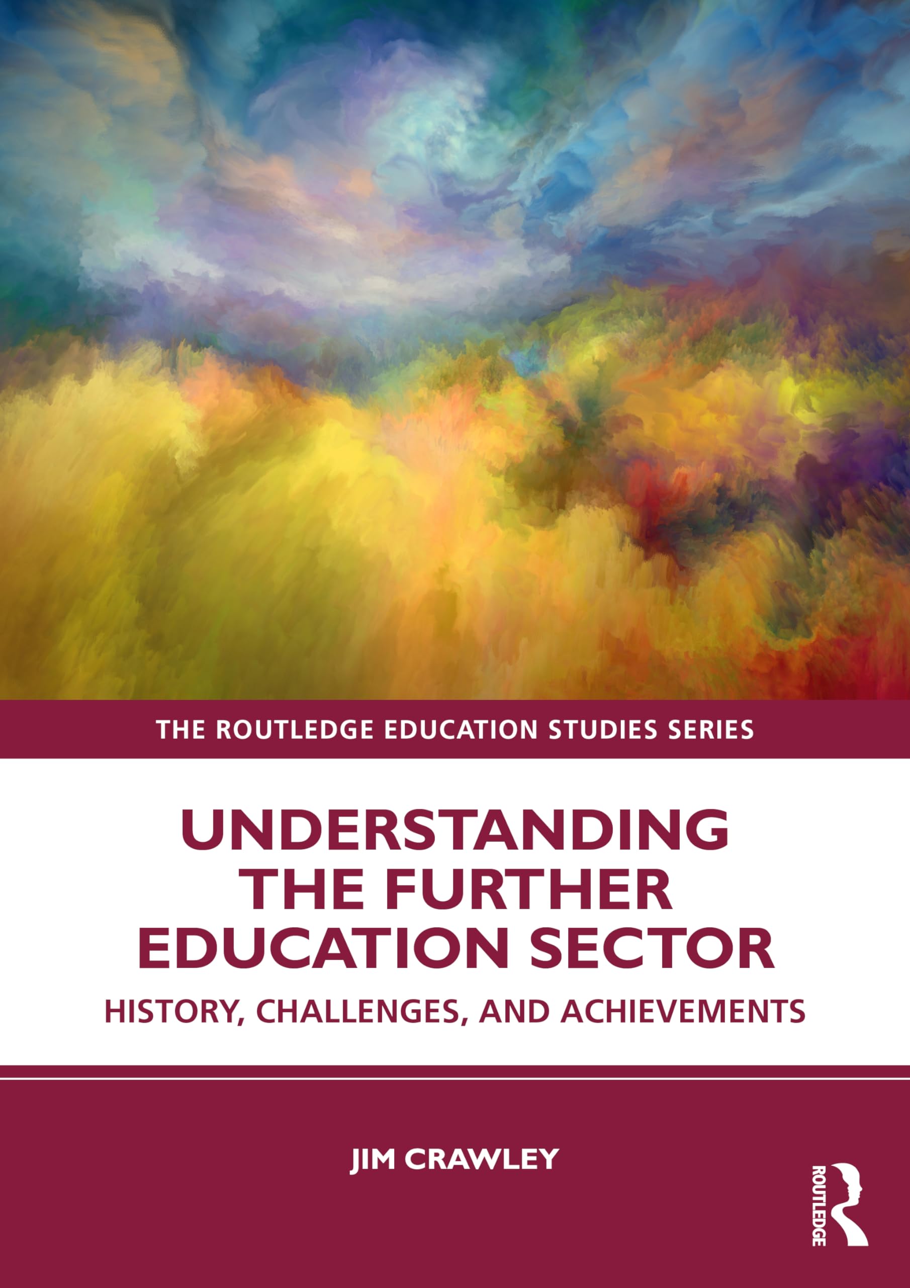 Understanding the Further Education Sector: History, Challenges, and Achievements (The Routledge Education Studies Series)
