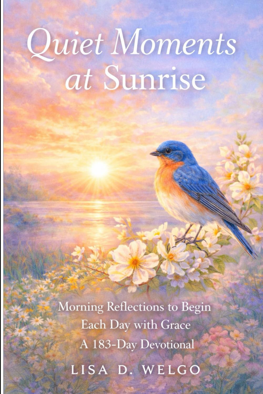 Quiet Moments at Sunrise: Morning Reflections to Begin Each Day with Grace