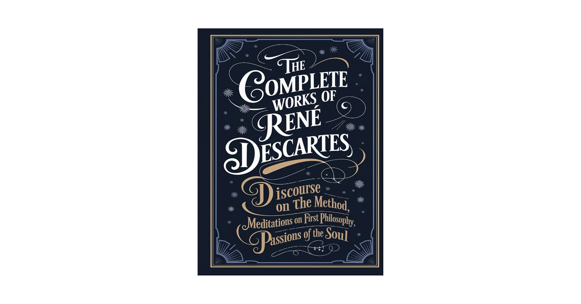 The Complete Works of Rene Descartes: Discourse on the