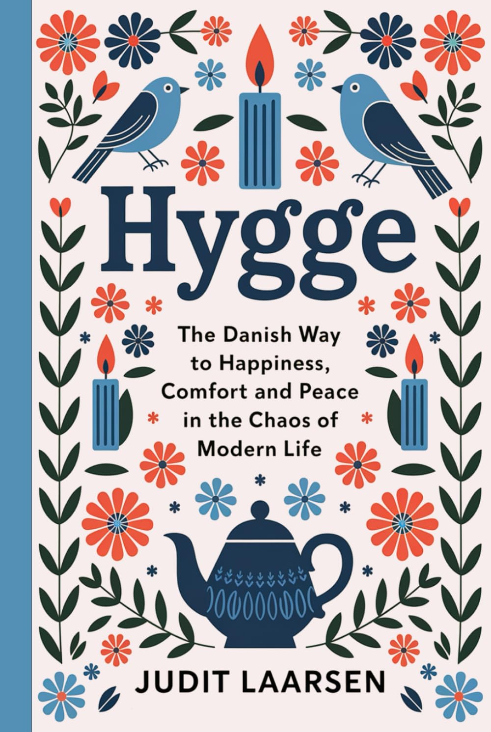 Hygge: The Danish Way to Happiness, Comfort and Peace in the Chaos of Modern Life